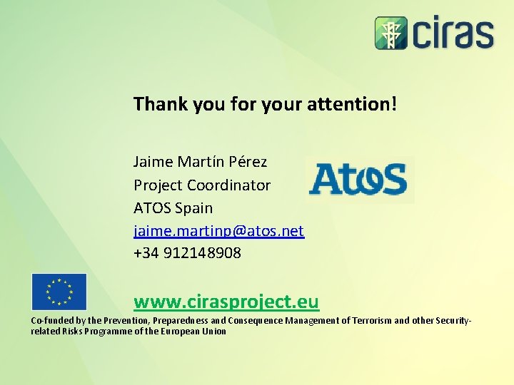 Thank you for your attention! Jaime Martín Pérez Project Coordinator ATOS Spain jaime. martinp@atos.