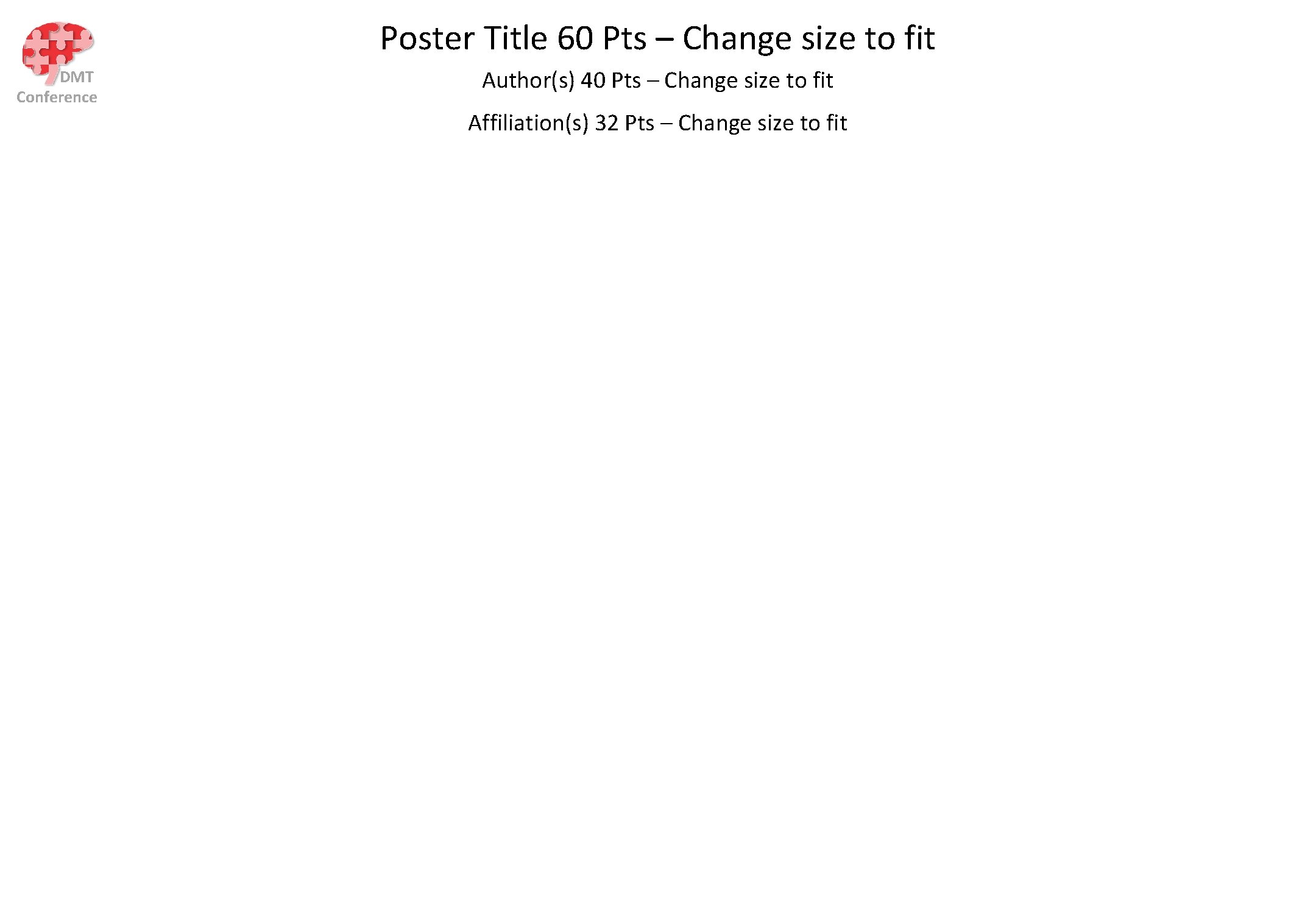 Poster Title 60 Pts – Change size to fit DMT Conference Author(s) 40 Pts