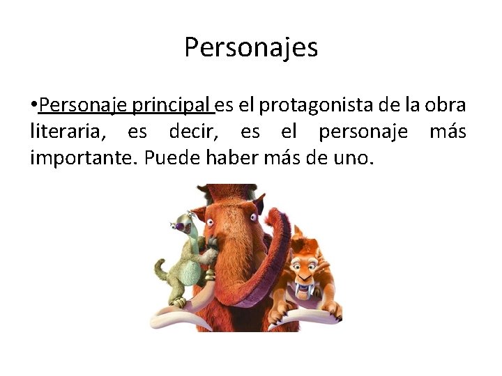 Personajes • Personaje principal es el protagonista de la obra literaria, es decir, es