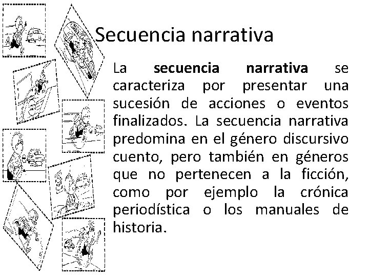 Secuencia narrativa La secuencia narrativa se caracteriza por presentar una sucesión de acciones o