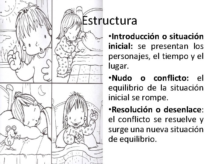 Estructura • Introducción o situación inicial: se presentan los personajes, el tiempo y el