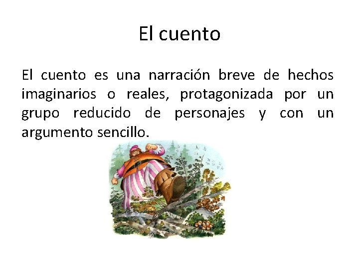 El cuento es una narración breve de hechos imaginarios o reales, protagonizada por un