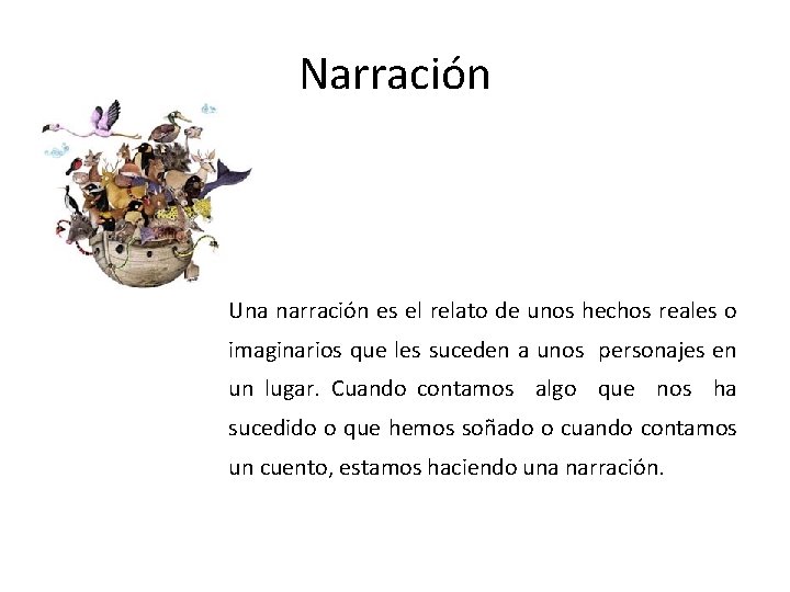 Narración Una narración es el relato de unos hechos reales o imaginarios que les