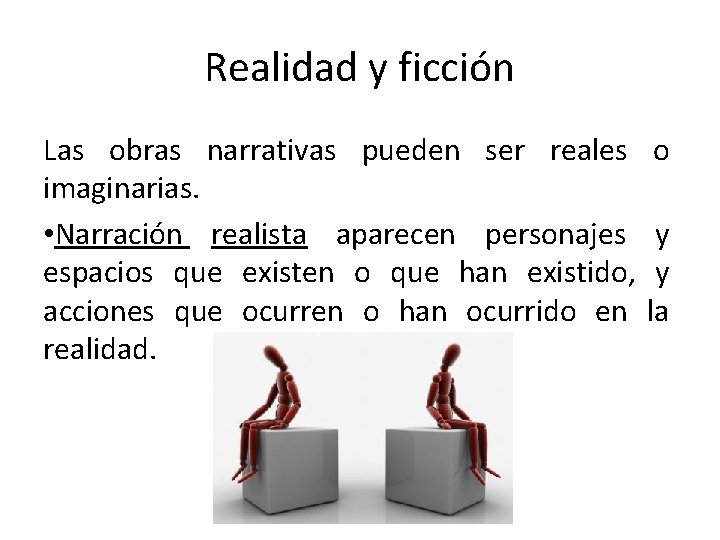 Realidad y ficción Las obras narrativas pueden ser reales imaginarias. • Narración realista aparecen