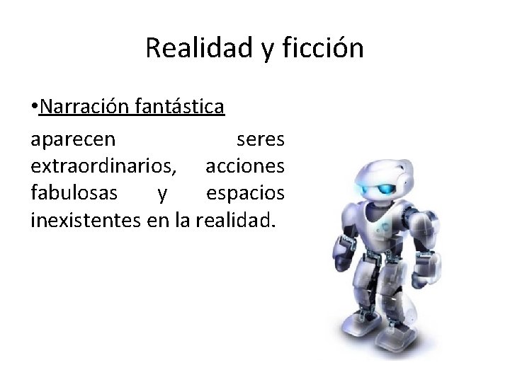 Realidad y ficción • Narración fantástica aparecen seres extraordinarios, acciones fabulosas y espacios inexistentes