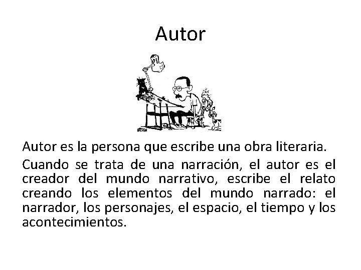 Autor es la persona que escribe una obra literaria. Cuando se trata de una