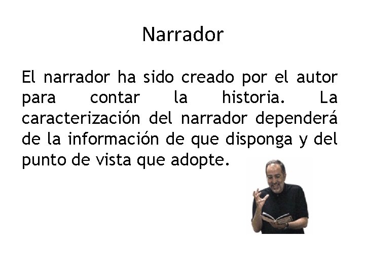 Narrador El narrador ha sido creado por el autor para contar la historia. La