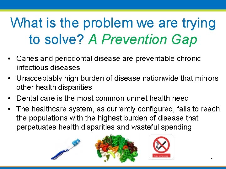 What is the problem we are trying to solve? A Prevention Gap • Caries