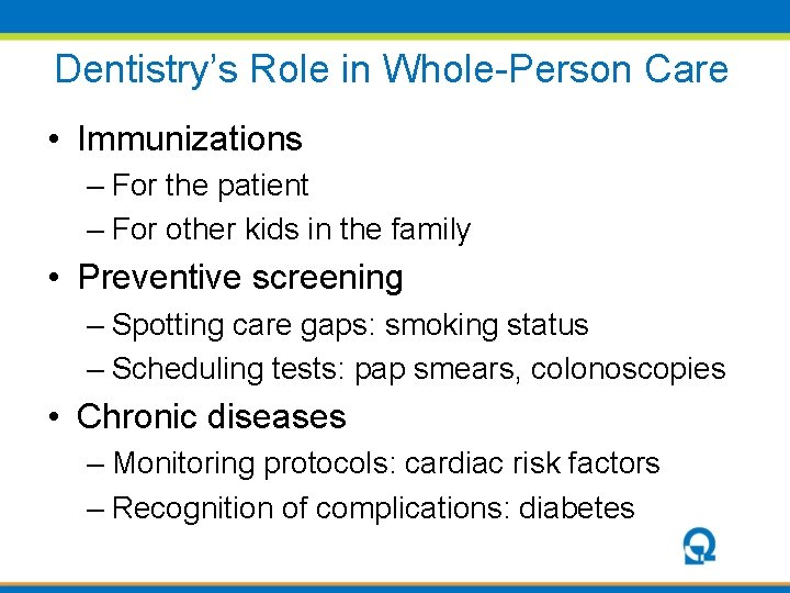 Dentistry’s Role in Whole-Person Care • Immunizations – For the patient – For other