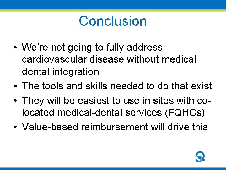 Conclusion • We’re not going to fully address cardiovascular disease without medical dental integration