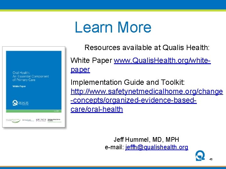 Learn More Resources available at Qualis Health: White Paper www. Qualis. Health. org/whitepaper Implementation