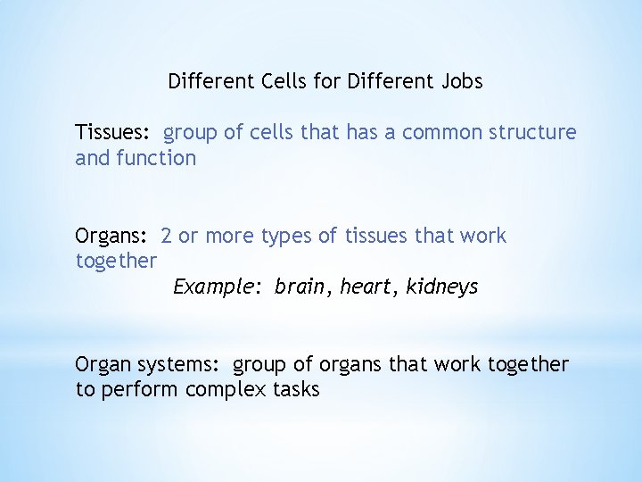 Different Cells for Different Jobs Tissues: group of cells that has a common structure