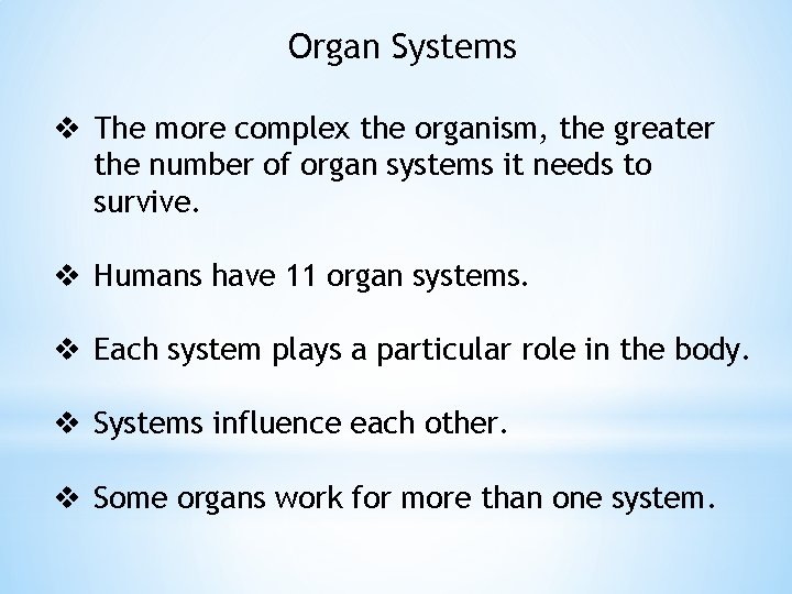 Organ Systems v The more complex the organism, the greater the number of organ