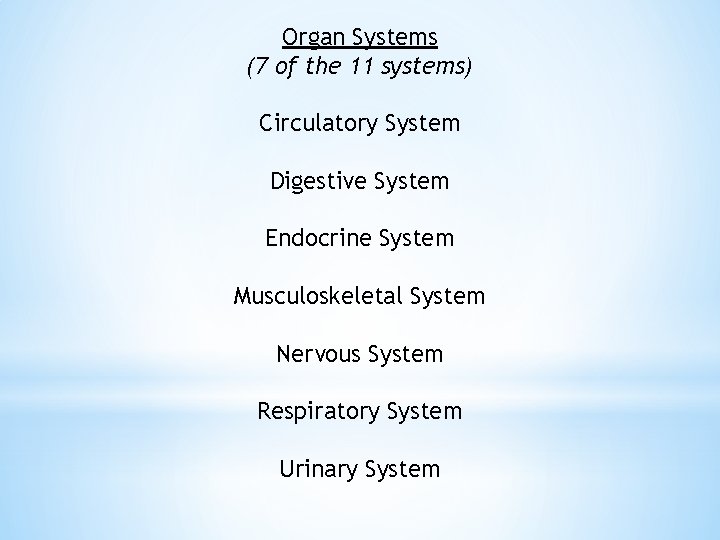 Organ Systems (7 of the 11 systems) Circulatory System Digestive System Endocrine System Musculoskeletal