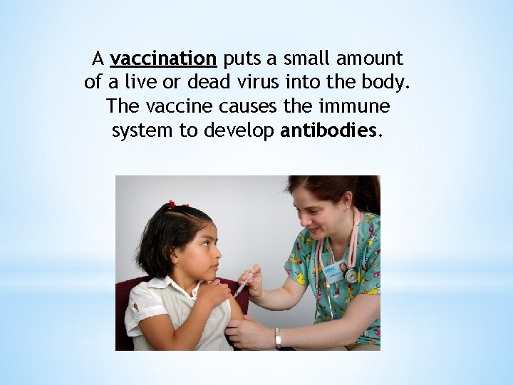 A vaccination puts a small amount of a live or dead virus into the