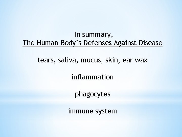 In summary, The Human Body’s Defenses Against Disease tears, saliva, mucus, skin, ear wax
