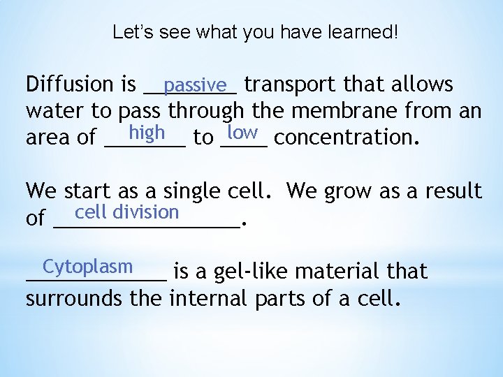 Let’s see what you have learned! Diffusion is ____ passive transport that allows water