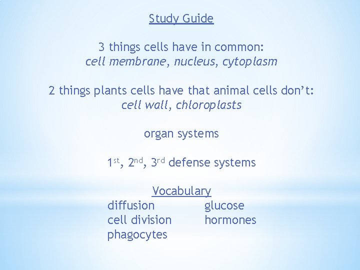 Study Guide 3 things cells have in common: cell membrane, nucleus, cytoplasm 2 things