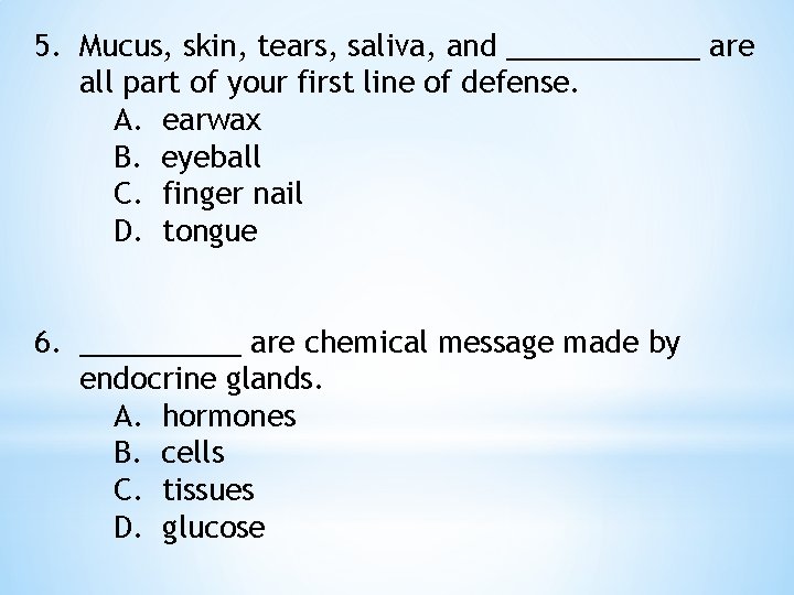 5. Mucus, skin, tears, saliva, and ______ are all part of your first line