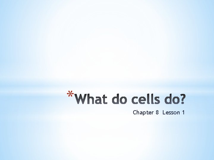 * Chapter 8 Lesson 1 