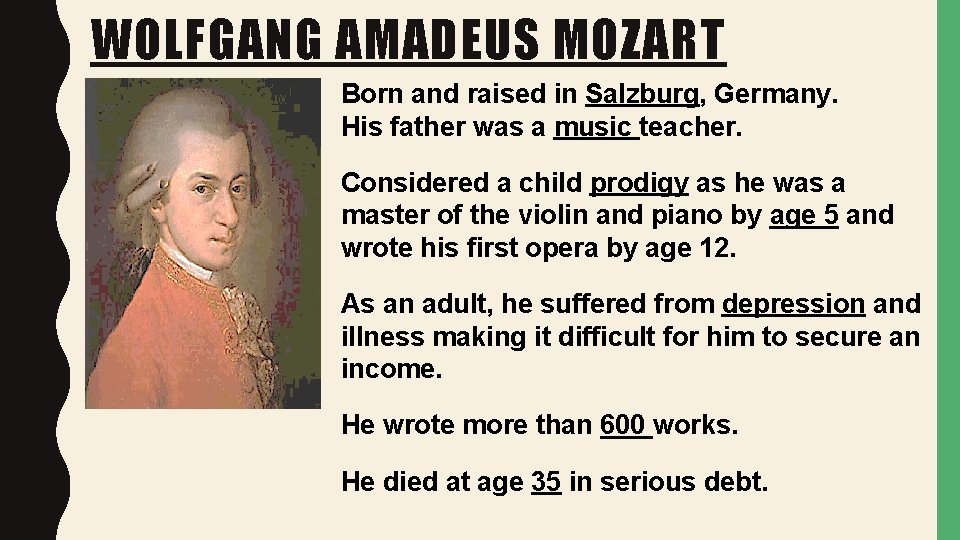WOLFGANG AMADEUS MOZART Born and raised in Salzburg, Germany. His father was a music