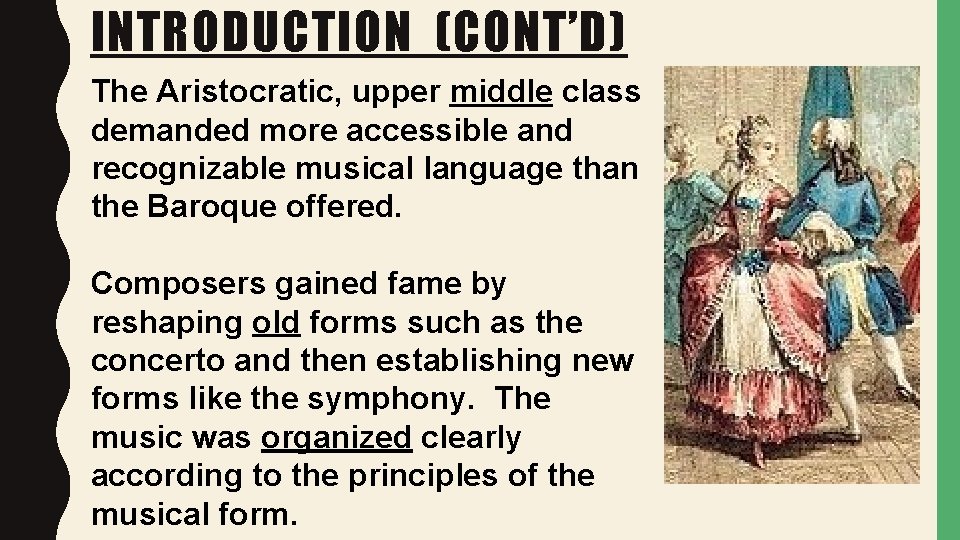 INTRODUCTION (CONT’D) The Aristocratic, upper middle class demanded more accessible and recognizable musical language