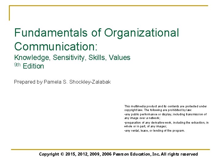 Fundamentals of Organizational Communication: Knowledge, Sensitivity, Skills, Values 9 th Edition Prepared by Pamela