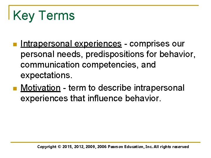 Key Terms n n Intrapersonal experiences - comprises our personal needs, predispositions for behavior,