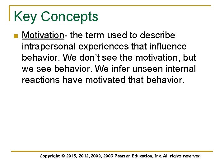 Key Concepts n Motivation- the term used to describe intrapersonal experiences that influence behavior.