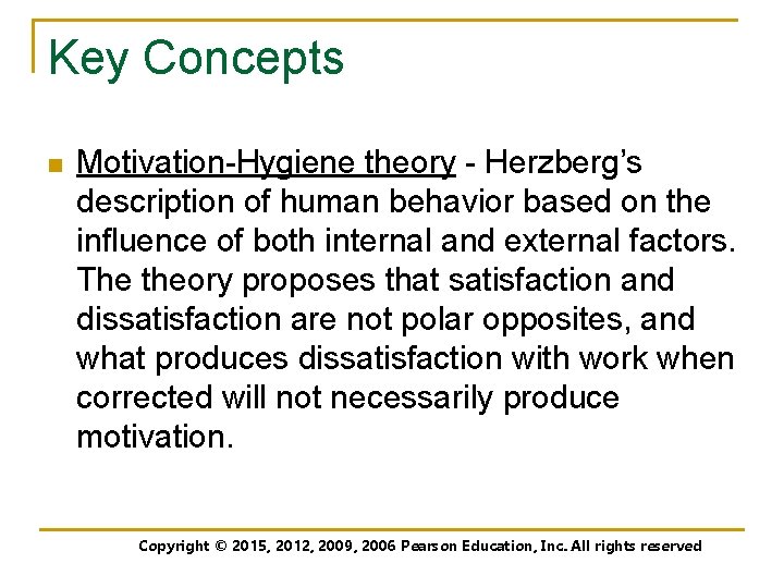 Key Concepts n Motivation-Hygiene theory - Herzberg’s description of human behavior based on the