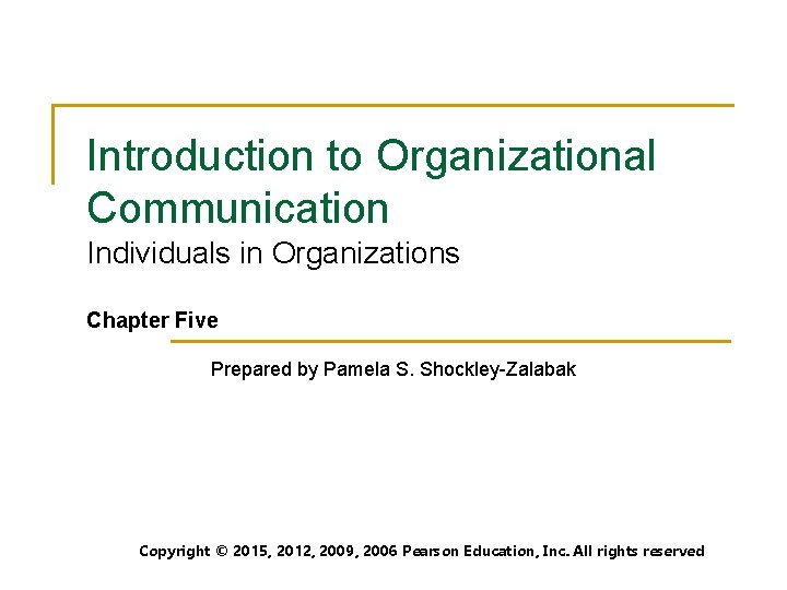 Introduction to Organizational Communication Individuals in Organizations Chapter Five Prepared by Pamela S. Shockley-Zalabak