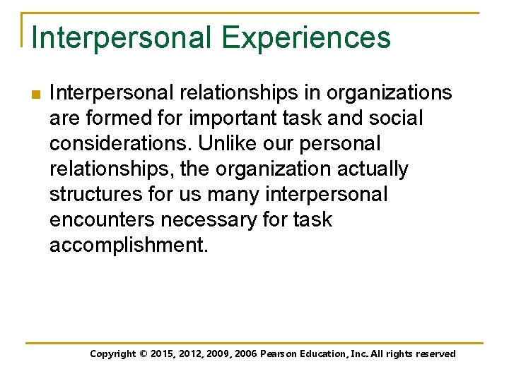 Interpersonal Experiences n Interpersonal relationships in organizations are formed for important task and social