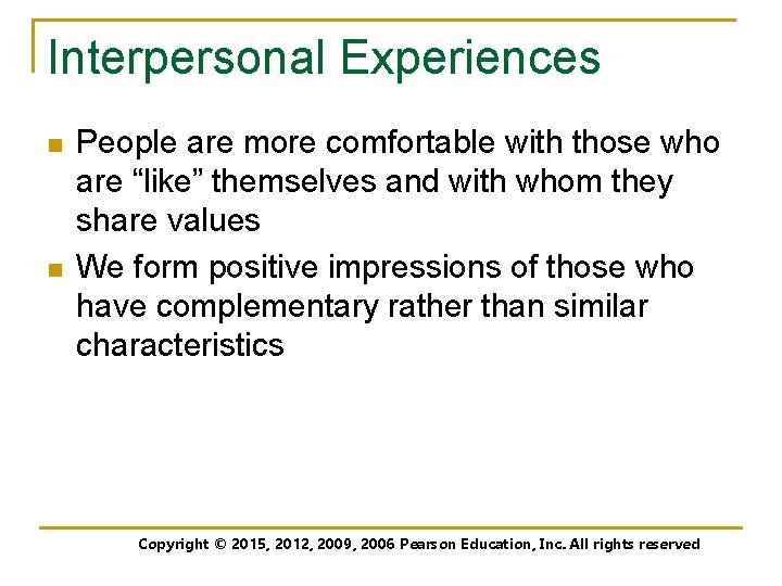 Interpersonal Experiences n n People are more comfortable with those who are “like” themselves