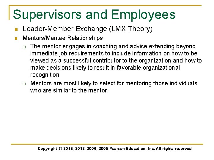 Supervisors and Employees n n Leader-Member Exchange (LMX Theory) Mentors/Mentee Relationships q The mentor