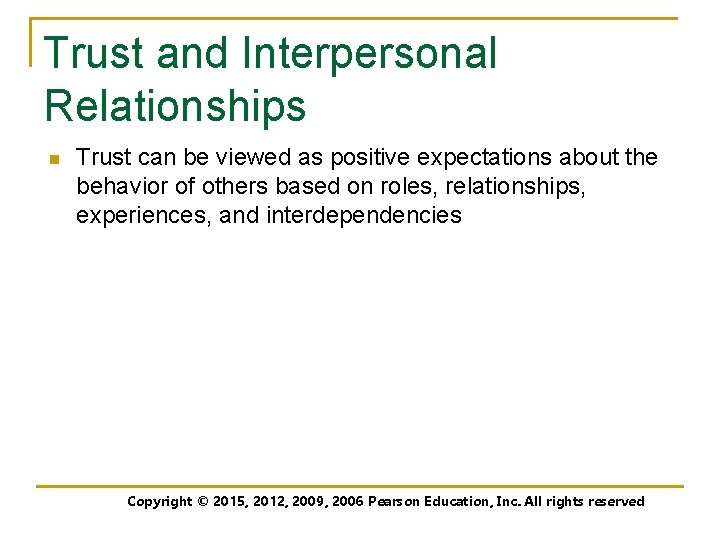 Trust and Interpersonal Relationships n Trust can be viewed as positive expectations about the