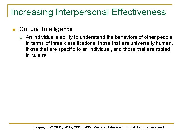 Increasing Interpersonal Effectiveness n Cultural Intelligence q An individual’s ability to understand the behaviors