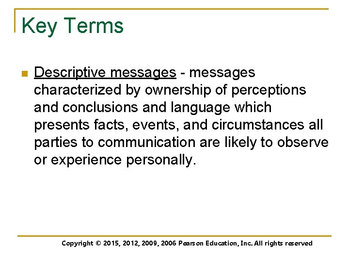 Key Terms n Descriptive messages - messages characterized by ownership of perceptions and conclusions