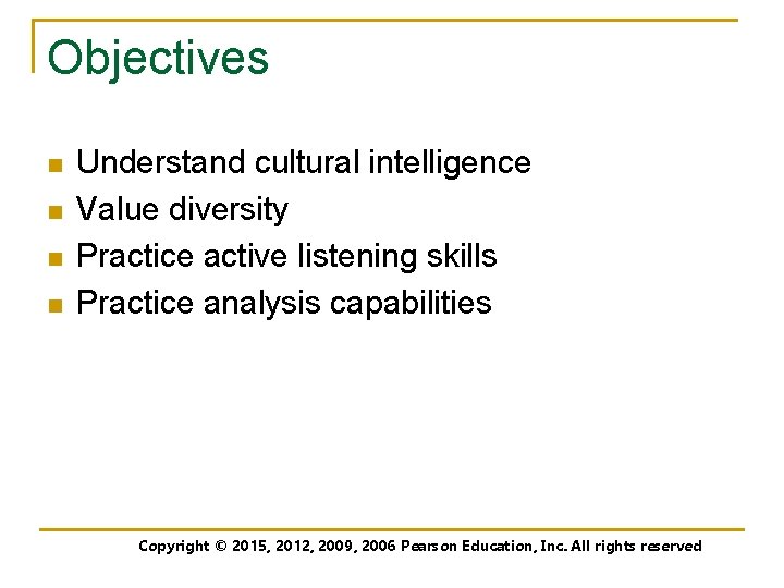 Objectives n n Understand cultural intelligence Value diversity Practice active listening skills Practice analysis