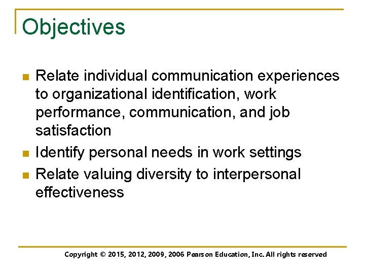 Objectives n n n Relate individual communication experiences to organizational identification, work performance, communication,