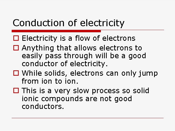 Conduction of electricity o Electricity is a flow of electrons o Anything that allows