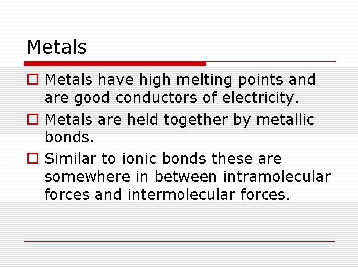 Metals o Metals have high melting points and are good conductors of electricity. o