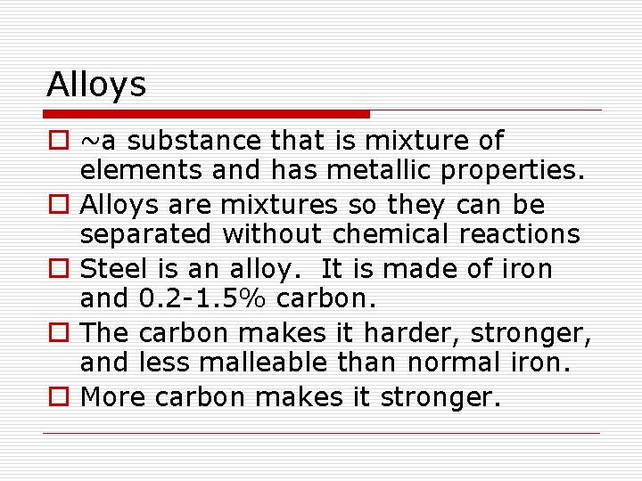 Alloys o ~a substance that is mixture of elements and has metallic properties. o