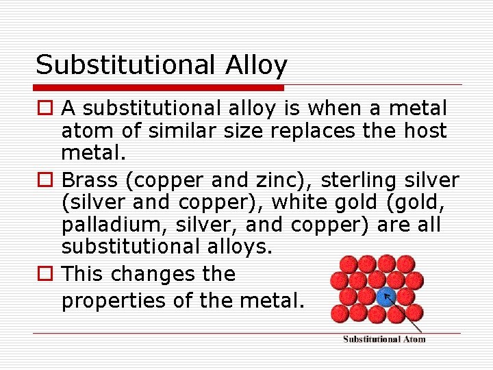 Substitutional Alloy o A substitutional alloy is when a metal atom of similar size
