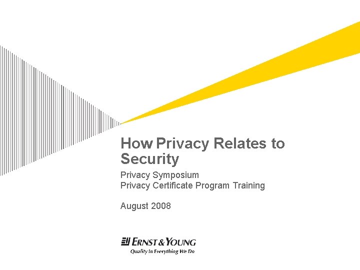 How Privacy Relates to Security Privacy Symposium Privacy Certificate Program Training August 2008 