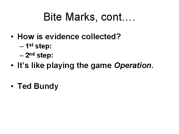 Bite Marks, cont…. • How is evidence collected? – 1 st step: – 2