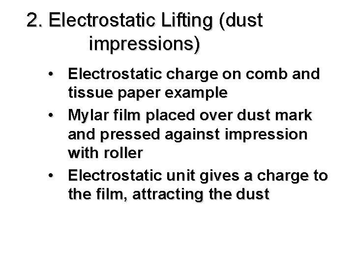 2. Electrostatic Lifting (dust impressions) • Electrostatic charge on comb and tissue paper example