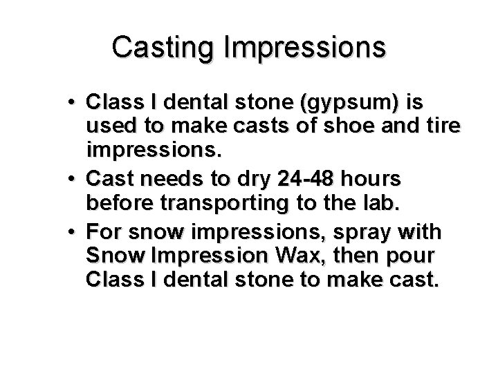 Casting Impressions • Class I dental stone (gypsum) is used to make casts of