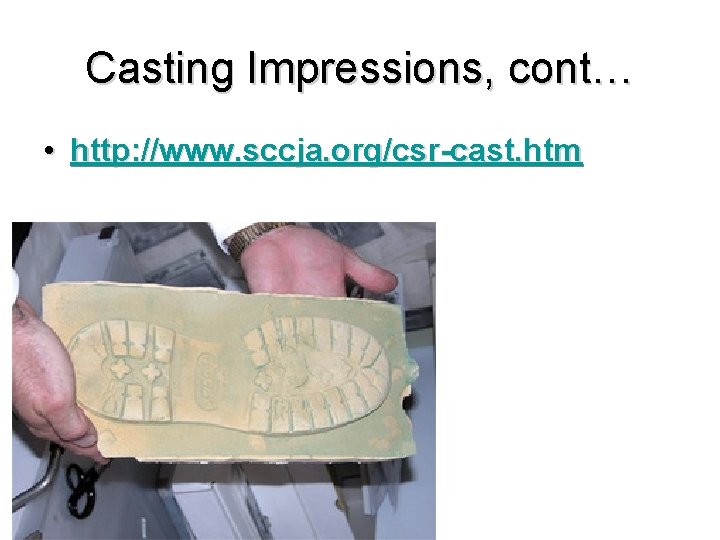 Casting Impressions, cont… • http: //www. sccja. org/csr-cast. htm 