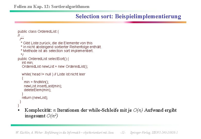 Folien zu Kap. 12: Sortieralgorithmen Selection sort: Beispielimplementierung public class Ordered. List { //.