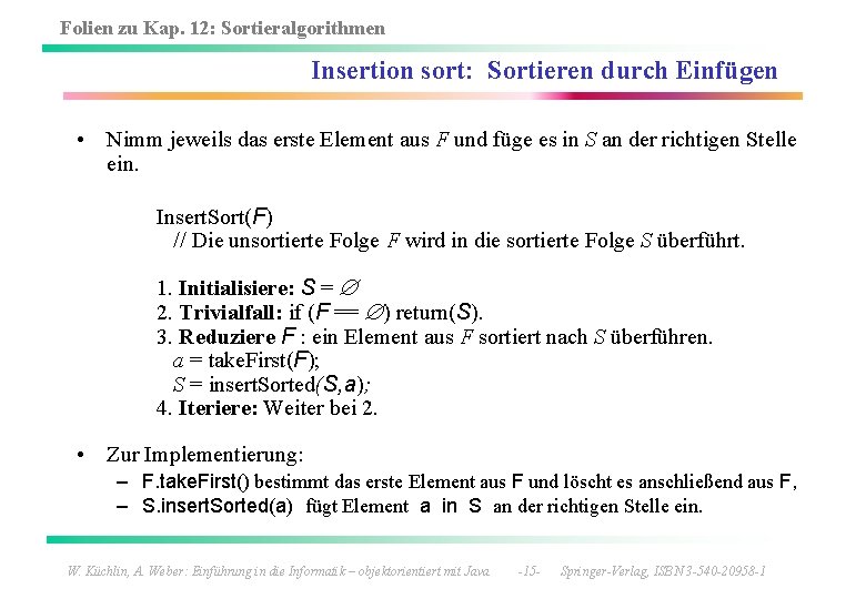 Folien zu Kap. 12: Sortieralgorithmen Insertion sort: Sortieren durch Einfügen • Nimm jeweils das